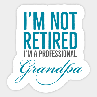 I'm not retired i'm a professional grandpa Sticker